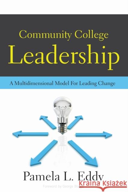 Community College Leadership: A Multidimensional Model for Leading Change Eddy, Pamela L. 9781579224165 Stylus Publishing (VA)