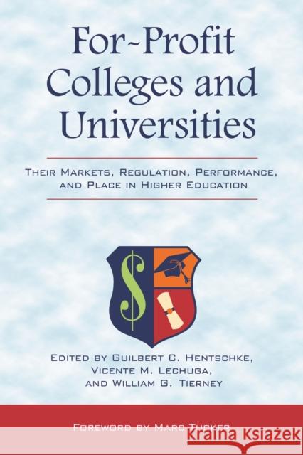 For-Profit Colleges and Universities: Their Markets, Regulation, Performance, and Place in Higher Education Hentschke, Guilbert C. 9781579224257 Stylus Publishing (VA)