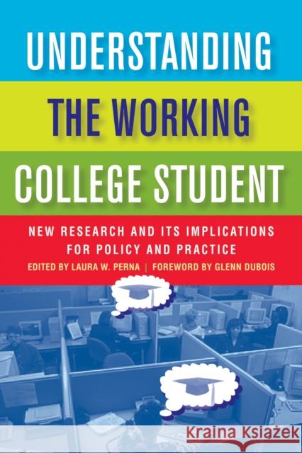 Understanding the Working College Student: New Research and Its Implications for Policy and Practice Perna, Laura W. 9781579224271 Stylus Publishing (VA)