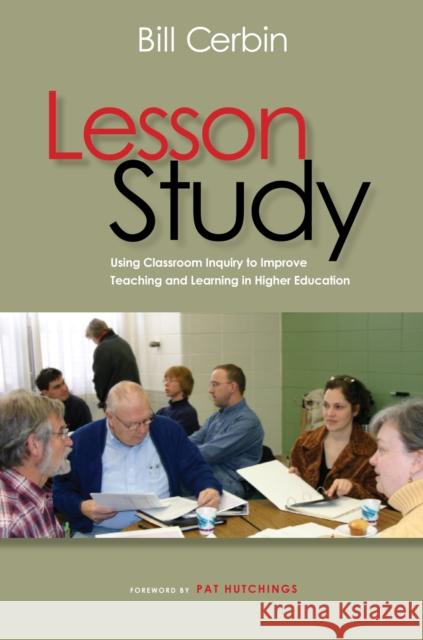 Lesson Study: Using Classroom Inquiry to Improve Teaching and Learning in Higher Education Cerbin, Bill 9781579224325 Stylus Publishing (VA)