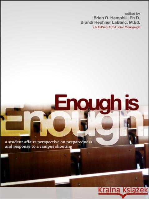 Enough Is Enough: A Student Affairs Perspective on Preparedness and Response to a Campus Shooting Brian O. Hemphill Brandi Hephner Lebanc Brandi Hephner Labanc 9781579224424 Stylus Publishing (VA)