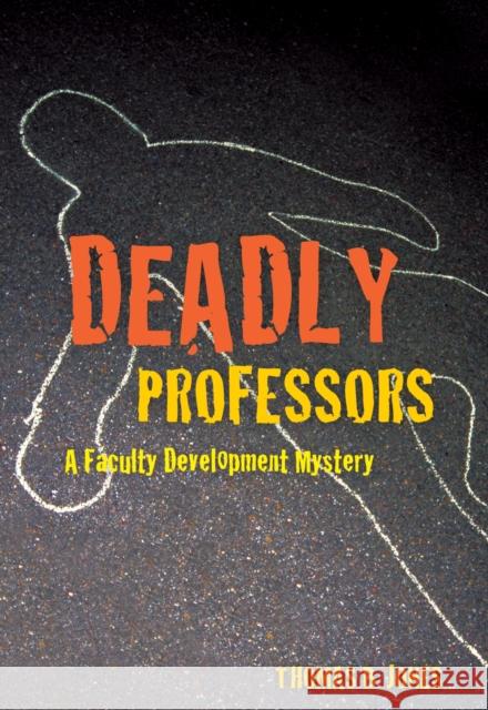 Deadly Professors: A Faculty Development Mystery Jones, Thomas B. 9781579224509 Stylus Publishing (VA)