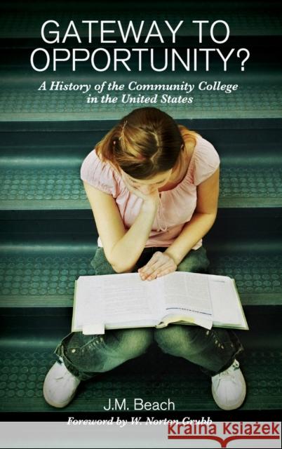 Gateway to Opportunity?: A History of the Community College in the United States Beach, J. M. 9781579224516 Stylus Publishing (VA)