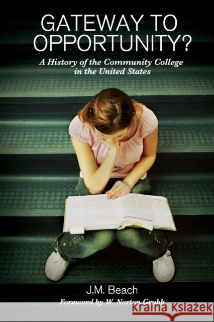 Gateway to Opportunity?: A History of the Community College in the United States Beach, J. M. 9781579224523 Stylus Publishing (VA)