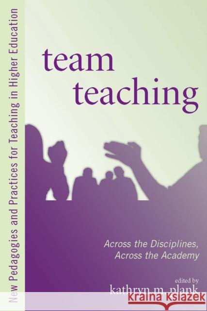 Team Teaching: Across the Disciplines, Across the Academy Plank, Kathryn M. 9781579224530 Stylus Publishing (VA)