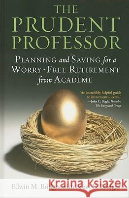 The Prudent Professor: Planning and Saving for a Worry-Free Retirement from Academe Edwin M. Bridges Brian D. Bridges 9781579224677 Stylus Publishing (VA)