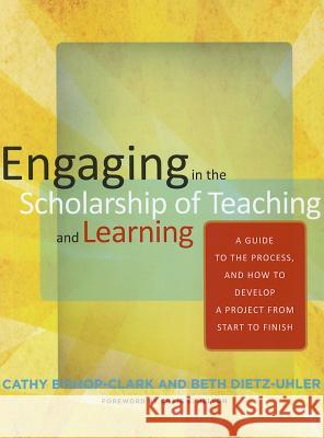 Engaging in the Scholarship of Teaching and Learning: A Guide to the Process, and How to Develop a Project from Start to Finish Bishop-Clark, Cathy 9781579224714 Stylus Publishing (VA)