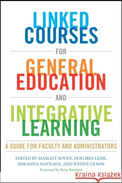 Linked Courses for General Education and Integrative Learning: A Guide for Faculty and Administrators Soven, Margot 9781579224851 Stylus Publishing (VA)