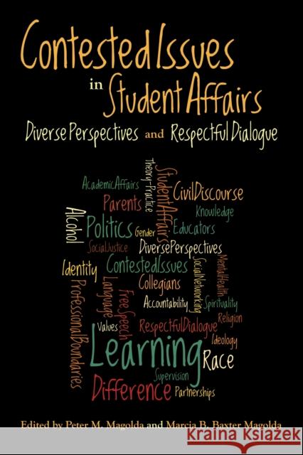 Contested Issues in Student Affairs: Diverse Perspectives and Respectful Dialogue Peter M. Magolda Marcia B. Baxter Magolda 9781579225834