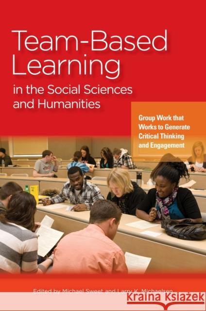 Team-Based Learning in the Social Sciences and Humanities: Group Work That Works to Generate Critical Thinking and Engagement Sweet, Michael 9781579226091 Stylus Publishing (VA)
