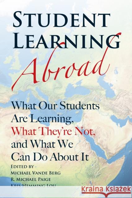 Student Learning Abroad: What Our Students Are Learning, What They're Not, and What We Can Do about It Vande Berg, Michael 9781579227135