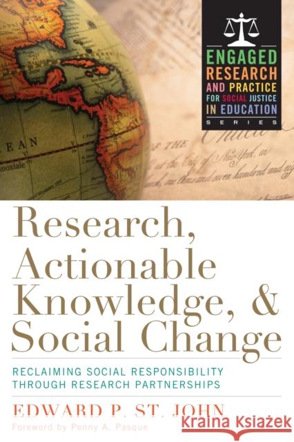 Research, Actionable Knowledge, and Social Change: Reclaiming Social Responsibility Through Research Partnerships St John, Edward P. 9781579227340 Stylus Publishing (VA)