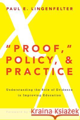 Proof, Policy, and Practice: Understanding the Role of Evidence in Improving Education Lingenfelter, Paul E. 9781579227500 Stylus Publishing (VA)