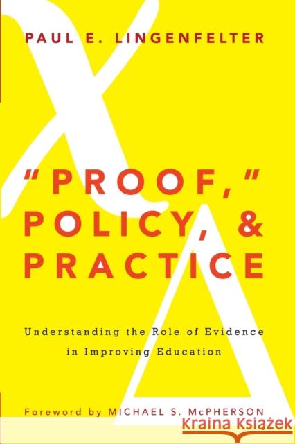 Proof, Policy, and Practice: Understanding the Role of Evidence in Improving Education Lingenfelter, Paul E. 9781579227517 Stylus Publishing (VA)