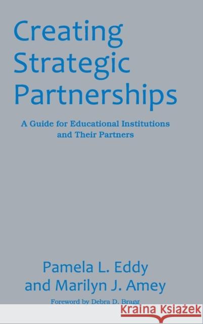 Creating Strategic Partnerships: A Guide for Educational Institutions and Their Partners Amey, Marilyn J. 9781579227548 Stylus Publishing (VA)