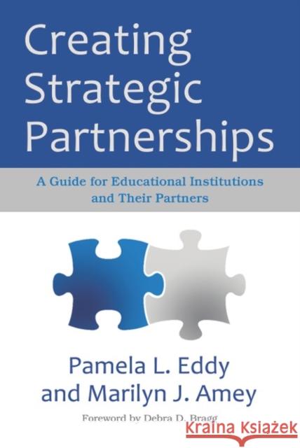 Creating Strategic Partnerships: A Guide for Educational Institutions and Their Partners Amey, Marilyn J. 9781579227555 Stylus Publishing (VA)