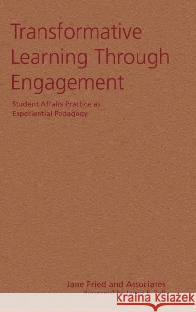 Transformative Learning Through Engagement: Student Affairs Practice as Experiential Pedagogy Fried, Jane 9781579227586