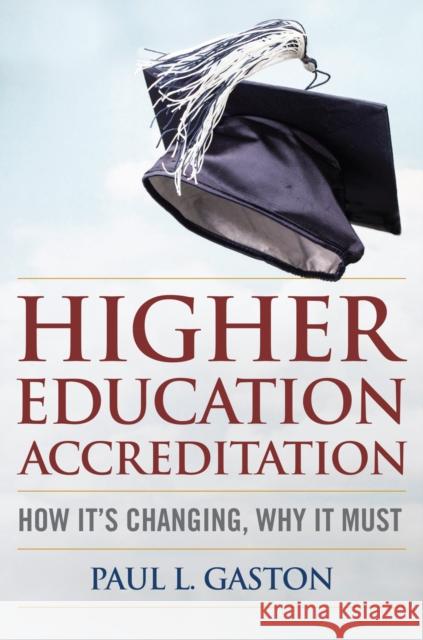 Higher Education Accreditation: How It's Changing, Why It Must Gaston, Paul L. 9781579227623