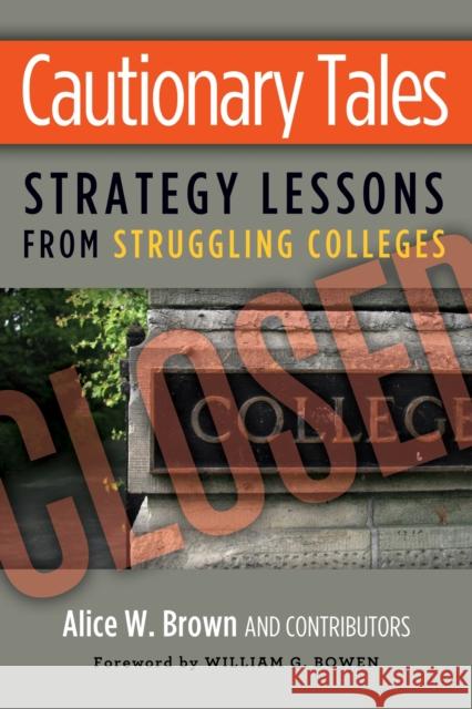 Cautionary Tales: Strategy Lessons from Struggling Colleges Brown, Alice W. 9781579227791 Stylus Publishing (VA)