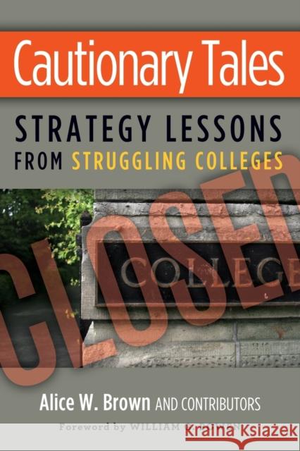 Cautionary Tales: Strategy Lessons from Struggling Colleges Brown, Alice W. 9781579227807 Stylus Publishing (VA)