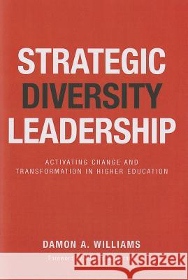 Strategic Diversity Leadership: Activating Change and Transformation in Higher Education Williams, Damon A. 9781579228194 Stylus Publishing (VA)