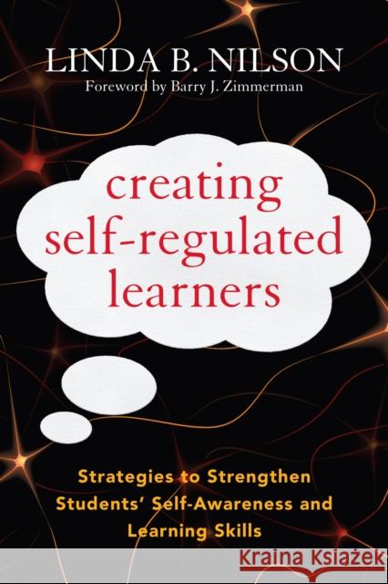 Creating Self-Regulated Learners: Strategies to Strengthen Students' Self-Awareness and Learning Skills Nilson, Linda B. 9781579228668 Stylus Publishing (VA)