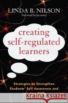 Creating Self-Regulated Learners: Strategies to Strengthen Students' Self-Awareness and Learning Skills Nilson, Linda B. 9781579228675 Stylus Publishing (VA)