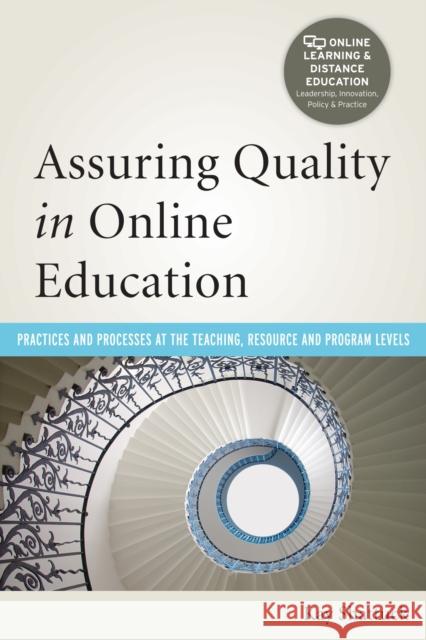 Assuring Quality in Online Education: Practices and Processes at the Teaching, Resource, and Program Levels Shattuck, Kay 9781579228712 Stylus Publishing (VA)