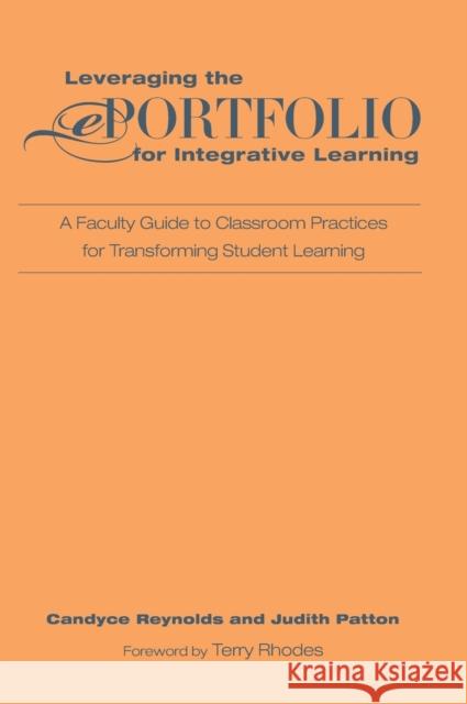 Leveraging the Eportfolio for Integrative Learning: A Faculty Guide to Classroom Practices for Transforming Student Learning Reynolds, Candyce 9781579228996 Stylus Publishing (VA)
