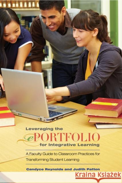 Leveraging the Eportfolio for Integrative Learning: A Faculty Guide to Classroom Practices for Transforming Student Learning Reynolds, Candyce 9781579229009 Stylus Publishing (VA)