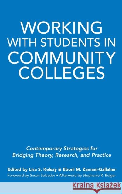 Working with Students in Community Colleges: Contemporary Strategies for Bridging Theory, Research, and Practice Lisa S. Kelsay Eboni M. Zamani-Gallaher Stephanie R. Bulger 9781579229153 Stylus Publishing (VA)