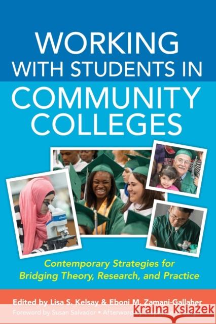 Working with Students in Community Colleges: Contemporary Strategies for Bridging Theory, Research, and Practice Lisa S. Kelsay Eboni M. Zamani-Gallaher Stephanie R. Bulger 9781579229160 Stylus Publishing (VA)