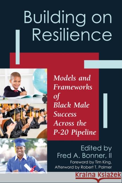 Building on Resilience: Models and Frameworks of Black Male Success Across the P-20 Pipeline Fred A. Bonne Tim King 9781579229610 Stylus Publishing (VA)