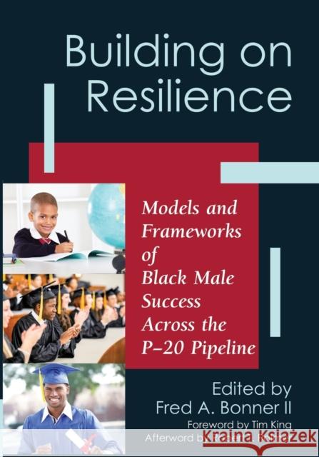 Building on Resilience: Models and Frameworks of Black Male Success Across the P-20 Pipeline Fred A. Bonne Tim King 9781579229627 Stylus Publishing (VA)