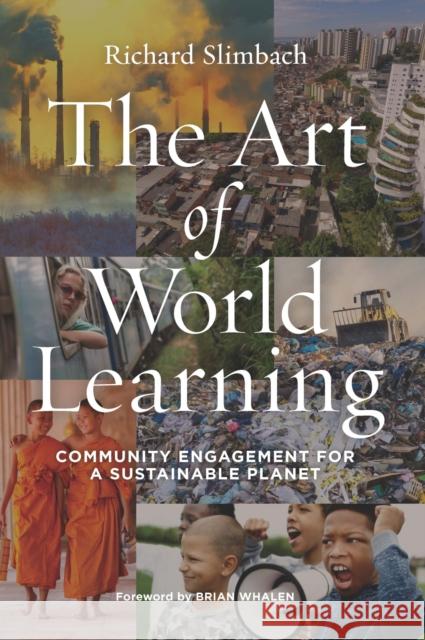 The Art of World Learning: Community Engagement for a Sustainable Planet Richard Slimbach 9781579229658 Stylus Publishing (VA)