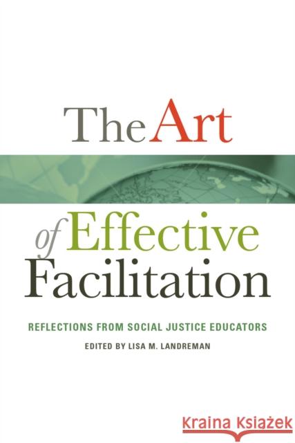 The Art of Effective Facilitation: Reflections from Social Justice Educators Landreman, Lisa M. 9781579229733 Stylus Publishing (VA)