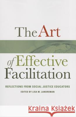 The Art of Effective Facilitation: Reflections from Social Justice Educators Landreman, Lisa M. 9781579229740 Stylus Publishing (VA)