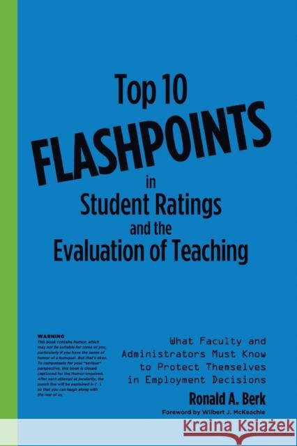 Top 10 Flashpoints in Student Ratings and the Evaluation of Teaching: What Faculty and Administrators Must Know to Protect Themselves in Employment De Berk, Ronald A. 9781579229818