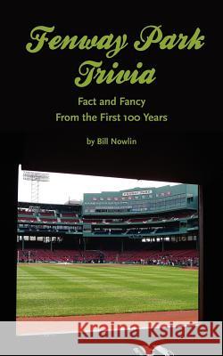 Fenway Park Trivia: Fact and Fancy From the First 100 Years Nowlin, Bill 9781579401764