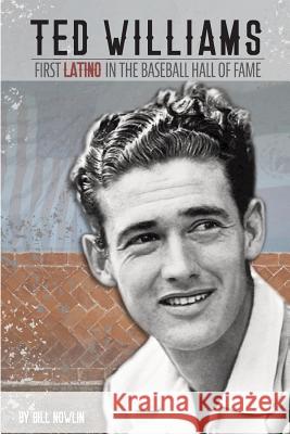 Ted Williams - The First Latino in the Baseball Hall of Fame Bill Nowlin 9781579402556