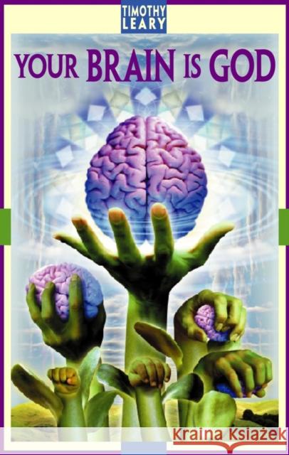 Your Brain Is God Timothy (Francis) Leary 9781579510527