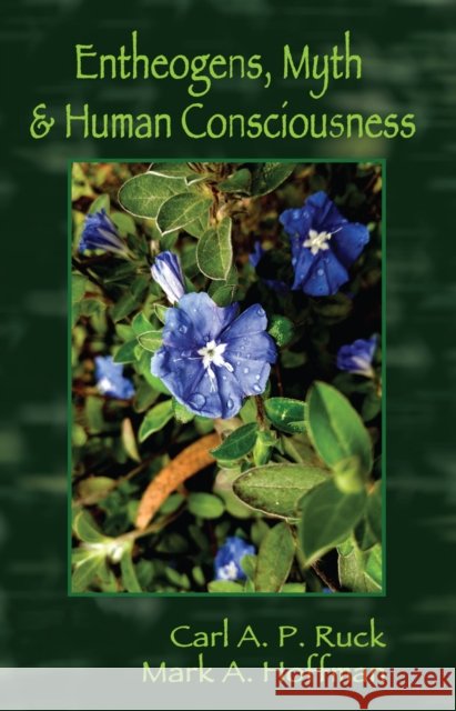 Entheogens, Myth, and Human Consciousness Mark  Alwin Hoffman 9781579511418 Ronin Publishing