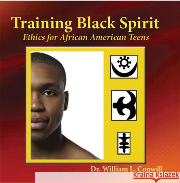 Training Black Spirit: Ethics for African American Teens William L. Conwill 9781579512224 Ronin Publishing (CA)