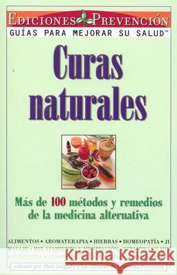 Curas Naturales: Mas de 100 metodos y remedios de la medicina alternativa = Natural Cures Delgado, Abel 9781579540159 Rodale Press