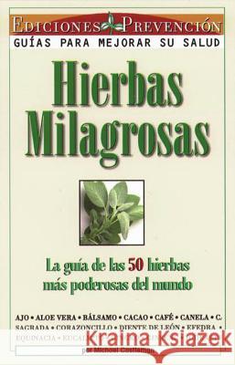 Hierbas Milagrosas: La Guia de las 50 Hierbas Mas Poderosas del Mundo = Miracle Herbs Castleman, Michael 9781579540319 Rodale Press
