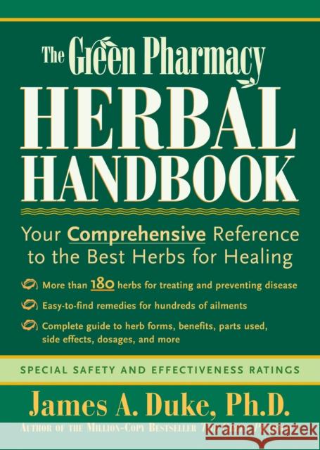 The Green Pharmacy Herbal Handbook: Your Comprehensive Reference to the Best Herbs for Healing Duke, James A. 9781579541842 Rodale Press