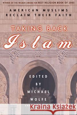 Taking Back Islam: American Muslims Reclaim Their Faith Michael Wolfe Beliefnet 9781579549886