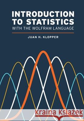 Introduction to Statistics with the Wolfram Language Juan H Klopper 9781579550332 Wolfram Media Inc