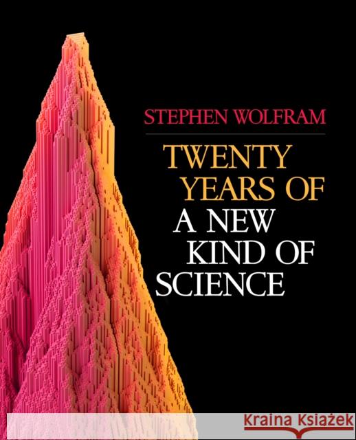 Twenty Years of a New Kind of Science Stephen Wolfram 9781579550493 Wolfram Media Inc