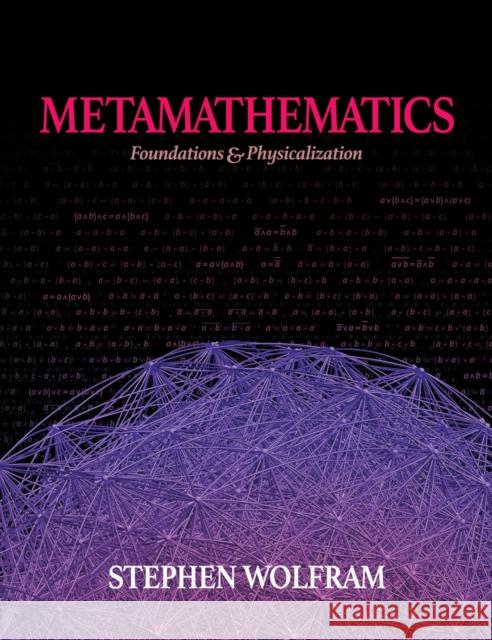 Metamathematics: Foundations & Physicalization Wolfram, Stephen 9781579550769 Wolfram Media Inc